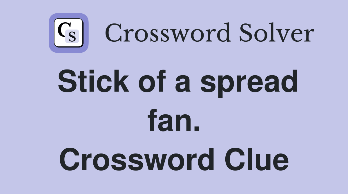 Stick of a spread fan. Crossword Clue Answers Crossword Solver